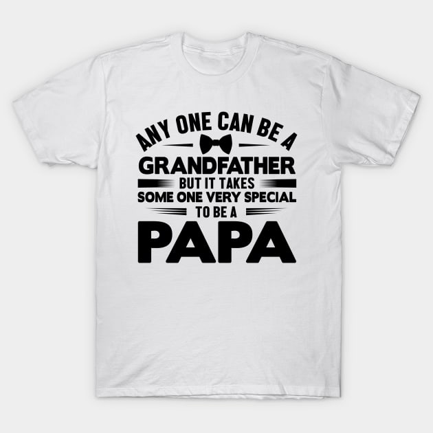 Any one can be a grandfather but it takes some one very Special to be a papa T-Shirt by livamola91